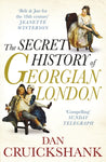 The Secret History of Georgian London : How the Wages of Sin Shaped the Capital