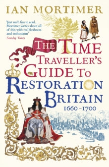 The Time Traveller's Guide to Restoration Britain