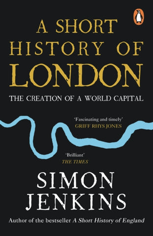 A Short History of London : The Creation of a World Capital