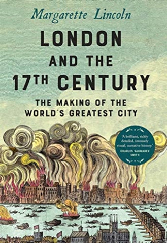 London and the Seventeenth Century : The Making of the World's Greatest City