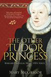 The Other Tudor Princess : Margaret Douglas, Henry VIII's Niece