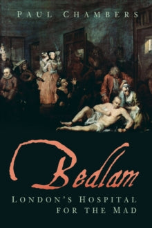 Bedlam : London's Hospital for the Mad