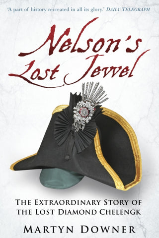 Nelson's Lost Jewel : The Extraordinary Story of the Lost Diamond Chelengk