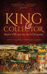 King and Collector : Henry VIII and the Art of Kingship