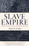 Slave Empire : How Slavery Built Modern Britain