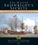 The Master Shipwright's Secrets : How Charles II built the Restoration Navy