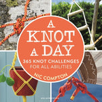 A Knot A Day : 365 Knot Challenges for All Abilities