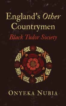 England's Other Countrymen : Black Tudor Society