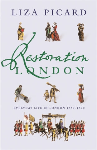 Restoration London : Everyday Life in the 1660s