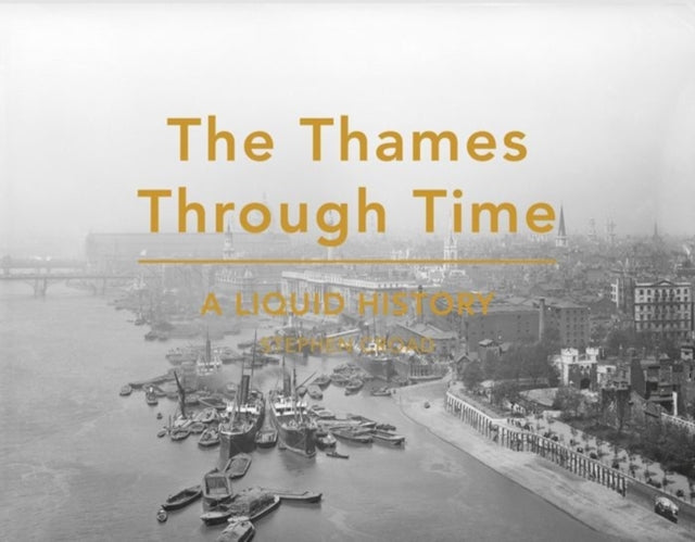 The Thames Through Time : A Liquid History